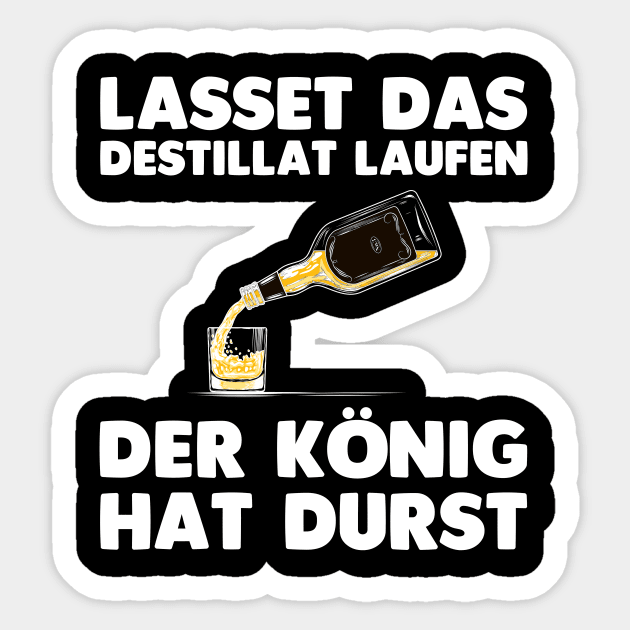 Lasset das Destillat laufen! Bier Schnaps Wein Sprüche Lustig Sticker by 5StarDesigns